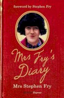 Mrs Stephen Fry - Mrs Fry´s Diary: The hilarious diary by Mrs Stephen Fry - the wife you never knew he had . . . - 9781444720785 - V9781444720785