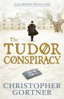 Christopher Gortner - The Tudor Conspiracy: Elizabeth´s Spymaster Two - 9781444720877 - V9781444720877