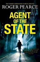 Roger Pearce - Agent of the State: A groundbreaking new thriller by the former commander of special branch - 9781444721867 - V9781444721867