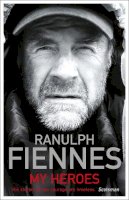 Ranulph Fiennes - My Heroes: Extraordinary Courage, Exceptional People - 9781444722468 - V9781444722468