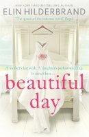 Elin Hilderbrand - Beautiful Day: Dive into ´the perfect beach read´ (Publishers Weekly) this summer! - 9781444724004 - V9781444724004