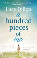 Lucy Dillon - A Hundred Pieces of Me: A gorgeous and uplifting summer read - 9781444727074 - V9781444727074