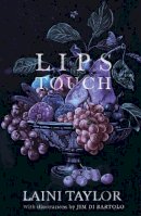 Laini Taylor - Lips Touch: An award-winning gothic fantasy short story collection - 9781444731514 - V9781444731514