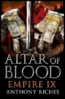 Anthony Riches - Altar of Blood: Empire IX - 9781444732023 - V9781444732023