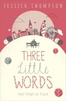 Jessica Thompson - Three Little Words: They mean so much - 9781444734232 - V9781444734232