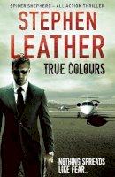 Stephen Leather - True Colours: The 10th Spider Shepherd Thriller - 9781444736564 - V9781444736564