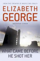 Elizabeth George - What Came Before He Shot Her - 9781444738377 - V9781444738377