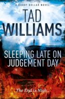 Tad Williams - Sleeping Late on Judgement Day: Bobby Dollar 3 - 9781444738674 - V9781444738674