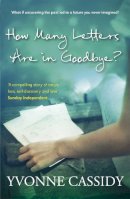 Yvonne Cassidy - How Many Letters Are In Goodbye? - 9781444744163 - KRA0013067