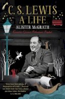 Alister Mcgrath - C. S. Lewis: A Life: Eccentric Genius, Reluctant Prophet - 9781444745542 - V9781444745542