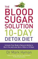 Dr. Mark Hyman - The Blood Sugar Solution 10-Day Detox Diet: Activate Your Body´s Natural Ability to Burn fat and Lose Up to 10lbs in 10 Days - 9781444751550 - V9781444751550