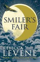 Rebecca Levene - Smiler´s Fair: Book 1 of The Hollow Gods - 9781444753714 - V9781444753714