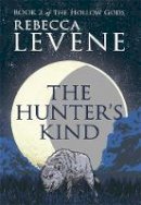 Rebecca Levene - The Hunter´s Kind: Book 2 of The Hollow Gods - 9781444753745 - V9781444753745