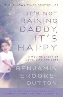 Benjamin Brooks-Dutton - It´s Not Raining, Daddy, It´s Happy - 9781444754759 - V9781444754759