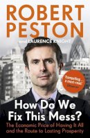 Robert Peston - How Do We Fix This Mess? The Economic Price of Having it all, and the Route to Lasting Prosperity - 9781444757125 - V9781444757125