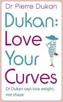 Dr Pierre Dukan - Love Your Curves: Dr Dukan Says Lose Weight, Not Shape - 9781444757835 - KEA0000067