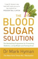 Md Dr. Mark Hyman - The Blood Sugar Solution: The Bestselling Programme for Preventing Diabetes, Losing Weight and Feeling Great - 9781444760583 - V9781444760583