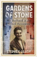 Stephen Grady - Gardens of Stone: My Boyhood in the French Resistance - 9781444760620 - V9781444760620