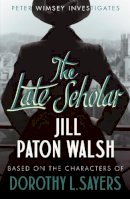 Jill Paton Walsh - The Late Scholar: A Gripping Oxford College Murder Mystery - 9781444760873 - V9781444760873