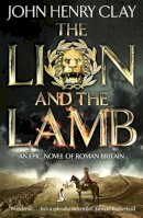 John Henry Clay - The Lion and the Lamb - 9781444761344 - V9781444761344