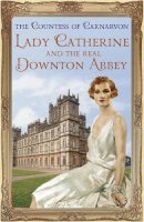 The Countess Of Carnarvon - Lady Catherine and the Real Downton Abbey - 9781444762129 - V9781444762129