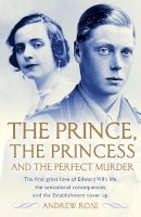 Andrew Rose - The Prince, the Princess and the Perfect Murder: An Untold History - 9781444776478 - V9781444776478
