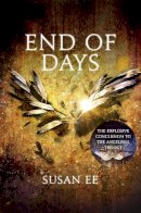 Susan Ee - End of Days: Penryn and the End of Days Book Three - 9781444778557 - V9781444778557