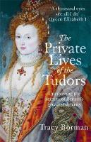 Tracy Borman - The Private Lives of the Tudors: Uncovering the Secrets of Britain´s Greatest Dynasty - 9781444782929 - V9781444782929