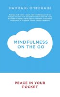 Padraig O'morain - Mindfulness on the Go: Peace in Your Pocket - 9781444786002 - 9781444786002