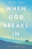 Michael Green - When God Breaks In: Revival can happen again - 9781444787955 - V9781444787955