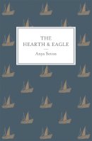 Anya Seton - The Hearth and Eagle - 9781444788266 - V9781444788266
