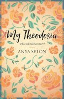 Anya Seton - My Theodosia - 9781444788280 - V9781444788280