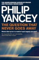 Philip Yancey - The Question that Never Goes Away: What is God up to in a world of such tragedy and pain? - 9781444788556 - V9781444788556