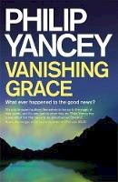 Philip Yancey - Vanishing Grace: What Ever Happened to the Good News? - 9781444789003 - V9781444789003