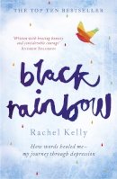 Rachel Kelly - Black Rainbow: How Words Healed Me: My Journey Through Depression - 9781444790009 - V9781444790009