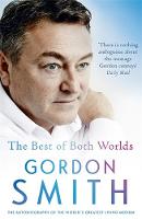 Gordon Smith - The Best of Both Worlds: The Autobiography of the World's Greatest Living Medium - 9781444790825 - V9781444790825