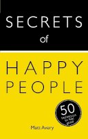 Matt Avery - Secrets of Happy People: 50 Techniques to Feel Good - 9781444793895 - V9781444793895