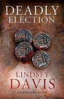 Lindsey Davis - Deadly Election: Flavia Albia 3 (Falco: The New Generation) - 9781444794182 - V9781444794182
