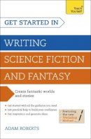 Adam Roberts - Get Started Writing Science Fiction and Fantasy: A Teach Yourself Guide (Teach Yourself: Writing) - 9781444795653 - V9781444795653