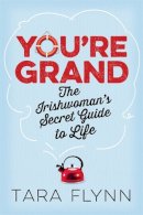 Tara Flynn - You´re Grand: The Irishwoman´s Secret Guide to Life - 9781444797732 - KMK0007930
