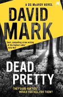 David Mark - Dead Pretty: The 5th DS McAvoy novel from the Richard & Judy bestselling author - 9781444798111 - V9781444798111