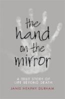 Janis Heaphy Durham - The Hand on the Mirror: Life Beyond Death - 9781444799163 - V9781444799163