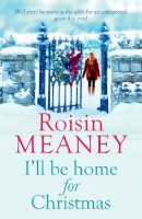 Roisin Meaney - I´ll Be Home for Christmas: A magical and heartfelt festive page-turner (Roone Book 3) - 9781444799637 - V9781444799637