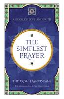 The Irish Franciscans - The Simplest Prayer: A Book of Love and Faith - 9781444799989 - V9781444799989