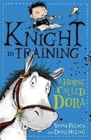 Vivian French - Knight in Training: A Horse Called Dora: Book 2 - 9781444922288 - V9781444922288