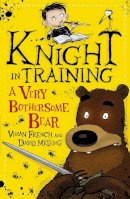 Vivian French - Knight in Training: A Very Bothersome Bear: Book 3 - 9781444922301 - V9781444922301
