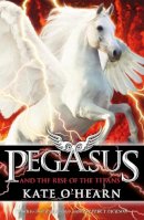 Kate O´hearn - Pegasus and the Rise of the Titans: Book 5 - 9781444922387 - V9781444922387