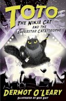 Dermot O´leary - Toto the Ninja Cat and the Superstar Catastrophe: Book 3 - 9781444952063 - 9781444952063