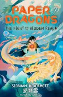 Siobhan Mcdermott - Paper Dragons: The Fight for the Hidden Realm - 9781444970142 - 9781444970142