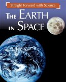 Peter Riley - Straight Forward with Science: The Earth in Space - 9781445135571 - V9781445135571